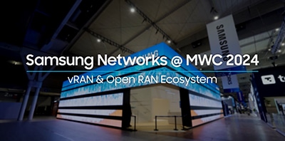 [Video] Samsung Networks @MWC24 | Software-centric Network - vRAN&O-RAN Ecosystem